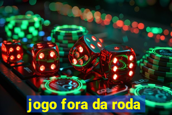 jogo fora da roda