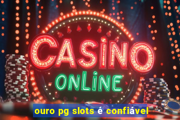 ouro pg slots é confiável