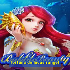 fortuna do lucas rangel