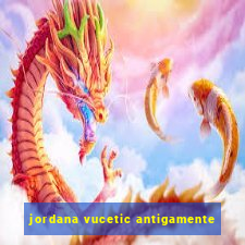 jordana vucetic antigamente