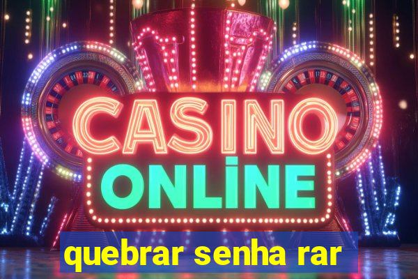 quebrar senha rar