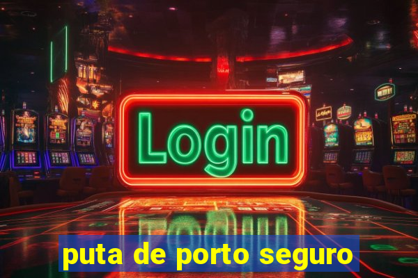 puta de porto seguro