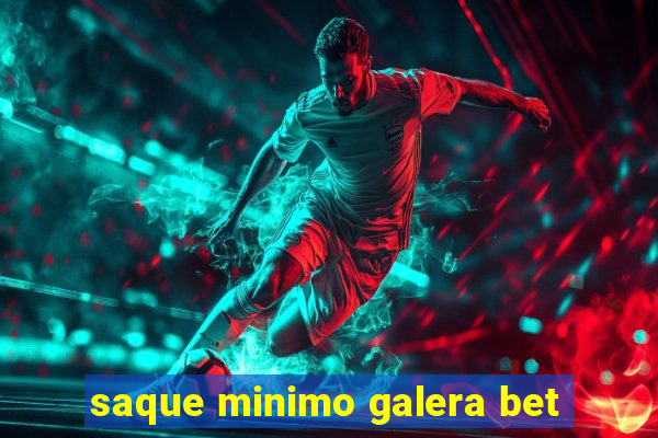 saque minimo galera bet