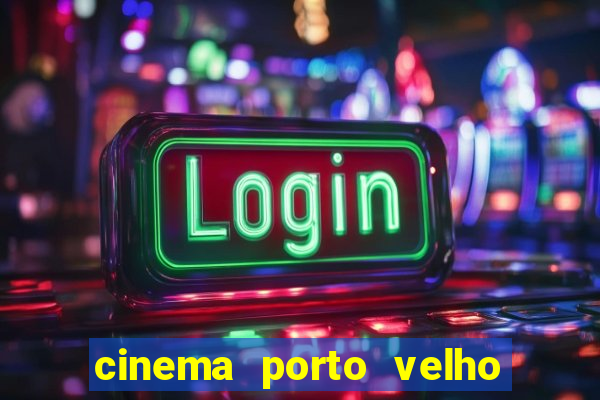 cinema porto velho ig shopping