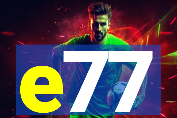 e77