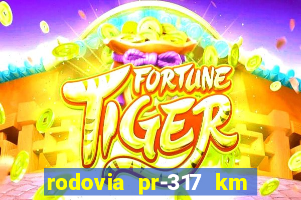 rodovia pr-317 km 155 onde fica