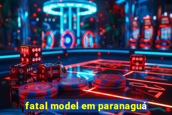 fatal model em paranaguá