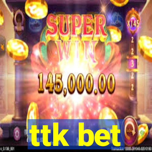 ttk bet