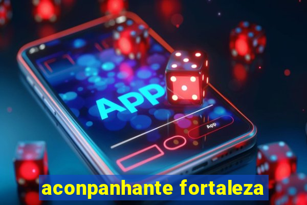 aconpanhante fortaleza