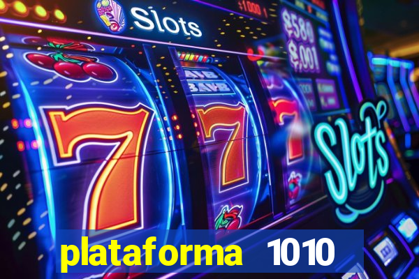 plataforma 1010 jogo do tigre