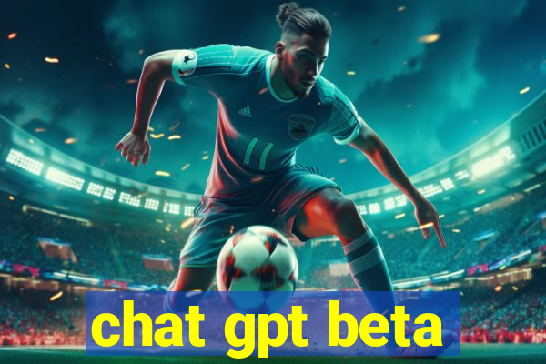chat gpt beta