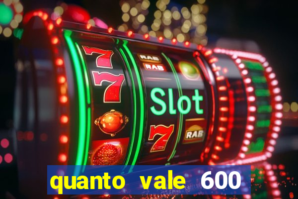 quanto vale 600 mil cruzeiros em reais