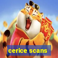 cerice scans