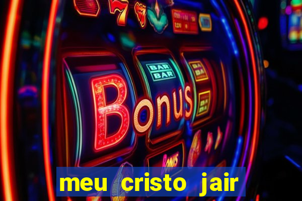 meu cristo jair santos playback