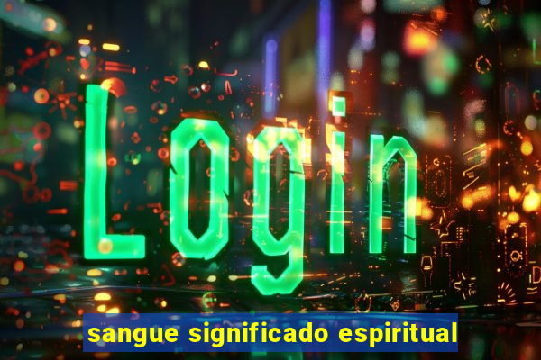 sangue significado espiritual