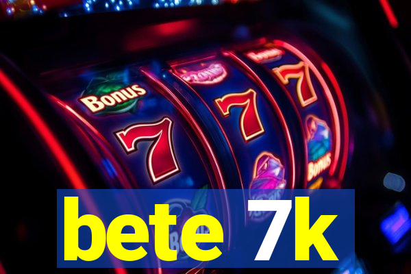 bete 7k