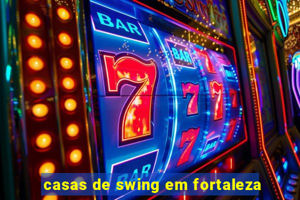 casas de swing em fortaleza