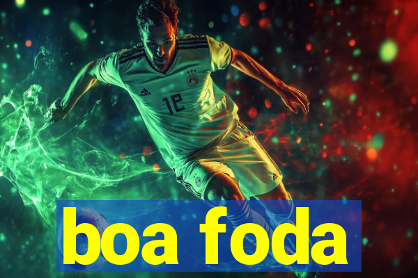 boa foda