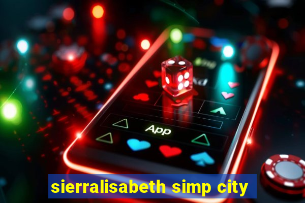 sierralisabeth simp city