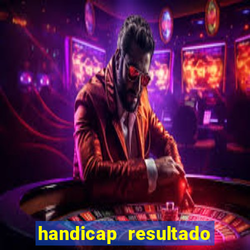 handicap resultado final - 2