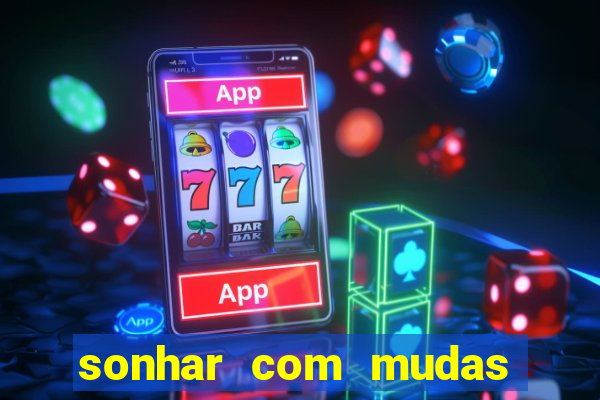 sonhar com mudas de plantas