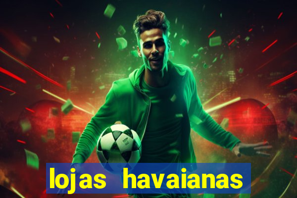 lojas havaianas shopping da bahia