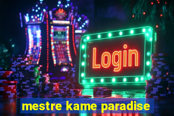 mestre kame paradise