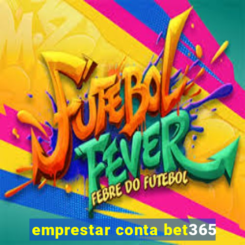 emprestar conta bet365