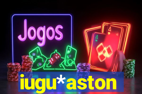 iugu*aston