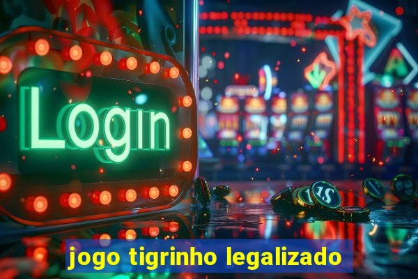 jogo tigrinho legalizado