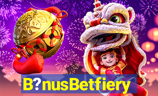 B?nusBetfiery