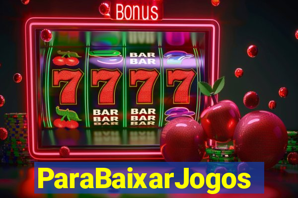 ParaBaixarJogos