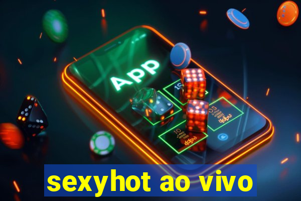 sexyhot ao vivo