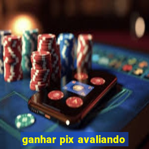 ganhar pix avaliando