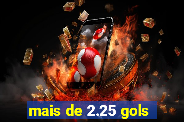 mais de 2.25 gols