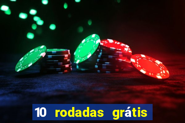 10 rodadas grátis sem depósito