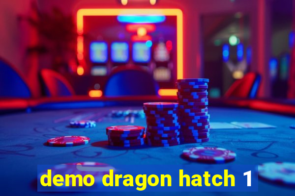demo dragon hatch 1