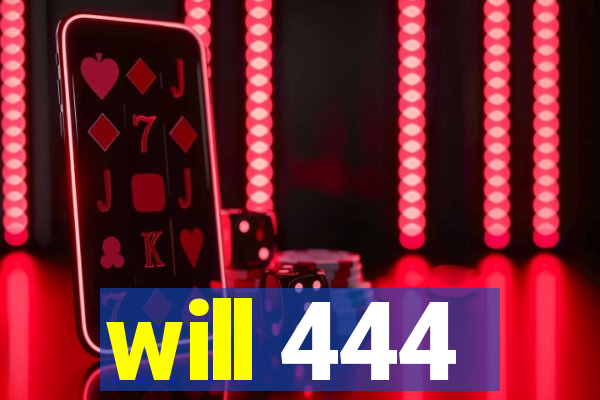 will 444
