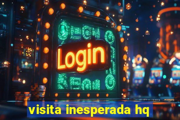 visita inesperada hq