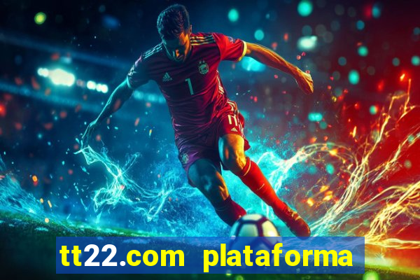 tt22.com plataforma de jogos
