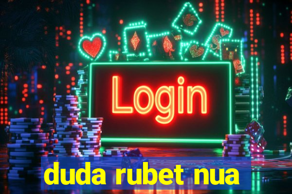 duda rubet nua