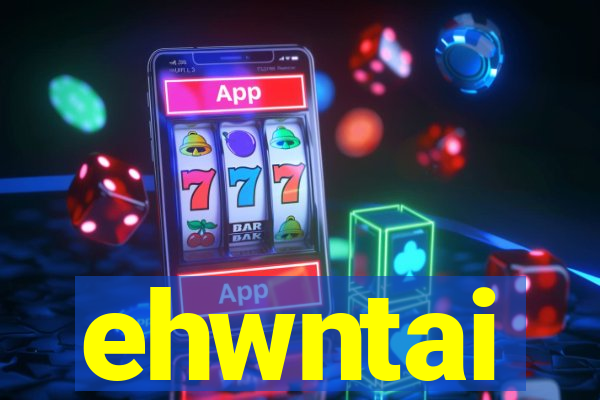 ehwntai