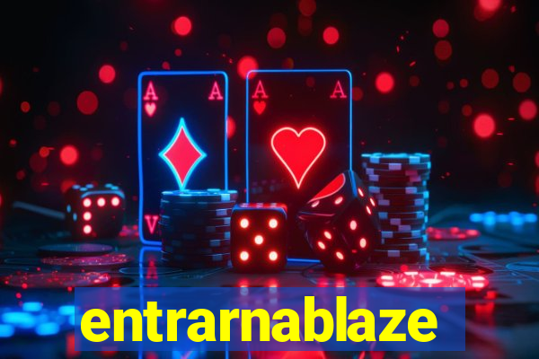 entrarnablaze