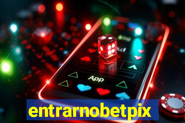 entrarnobetpix