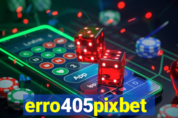erro405pixbet