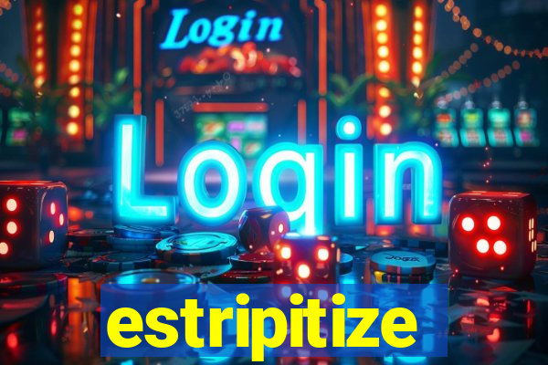 estripitize