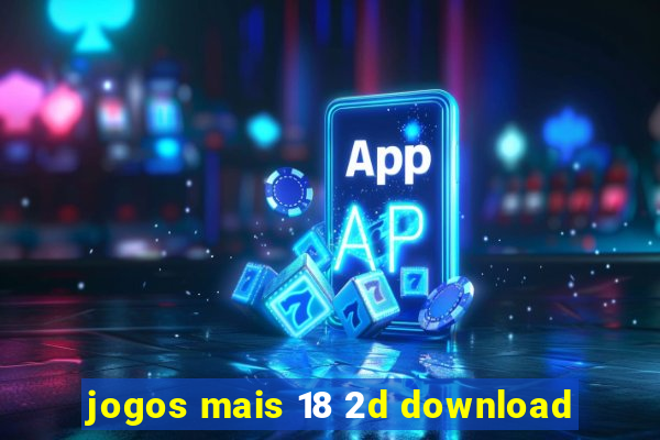 jogos mais 18 2d download
