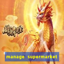 manage supermarket simulator mod apk (unlimited money and energy)