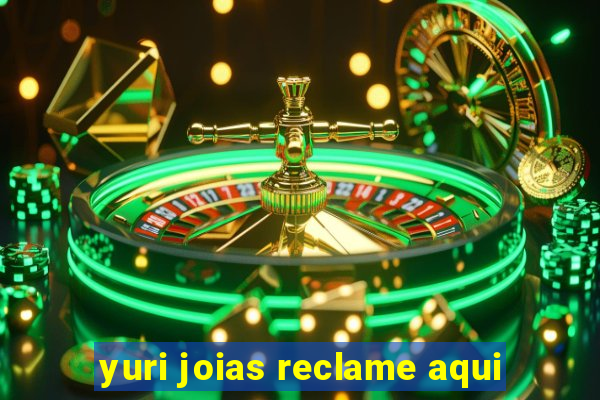 yuri joias reclame aqui
