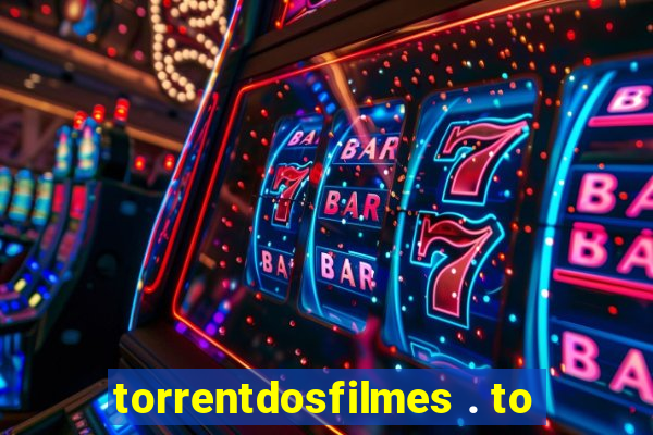 torrentdosfilmes . to